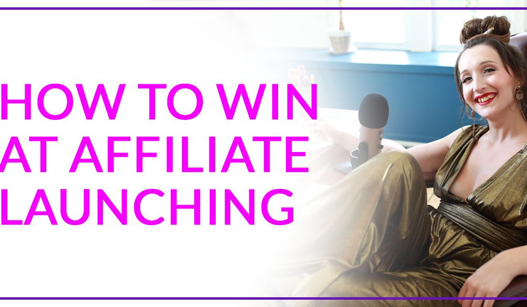 How to Win at Affiliate Launching
