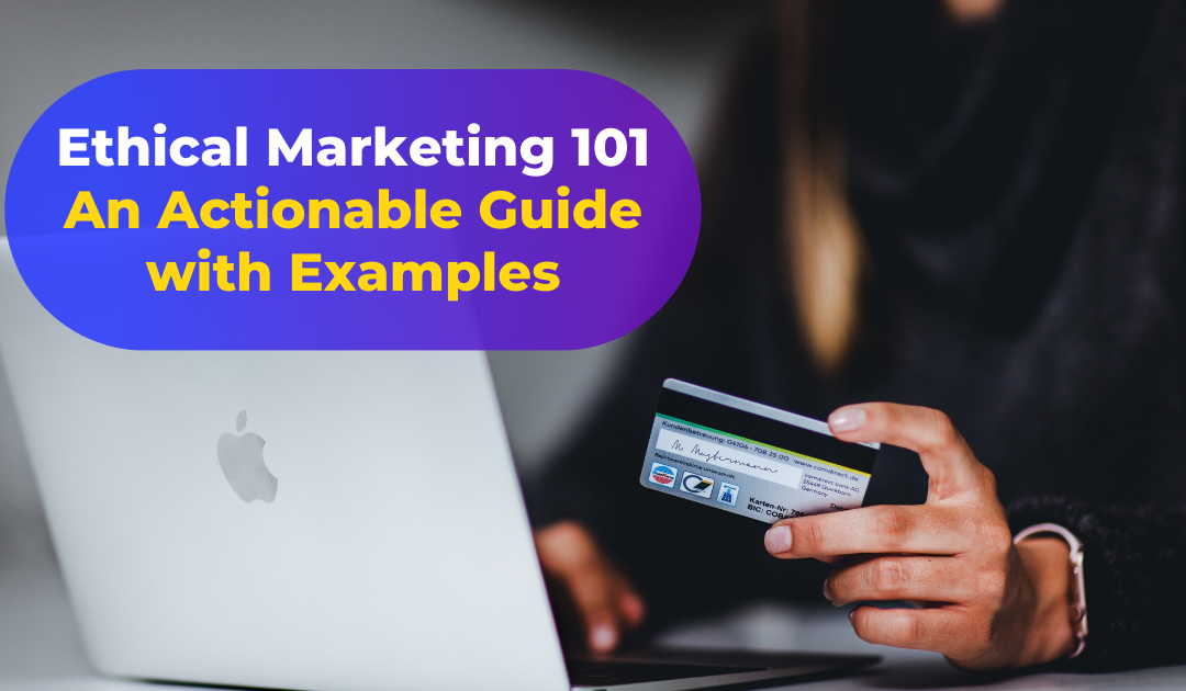 Ethical Marketing 101 – An Actionable Guide [+ with Examples]