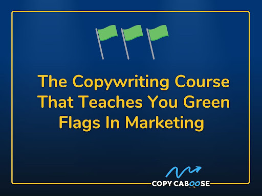 A graphic with a dark blue background features three green flags at the top. Below them, bold yellow text reads, "The Copywriting Course That Teaches You Green Flags In Marketing." The "Copy Caboose" logo is displayed in the bottom right corner.