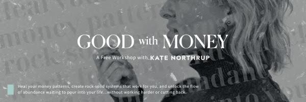 A promotional banner for a free workshop titled "Good with Money" featuring Kate Northrup. The image is in grayscale and shows a close-up profile of Kate with light hair in a thoughtful pose. Overlaid text reads: "GOOD with MONEY – A Free Workshop with KATE NORTHRUP." At the bottom, there is smaller text that says: "Heal your money patterns, create rock-solid systems that work for you, and unlock the flow of abundance waiting to pour into your life… without working harder or cutting back." Faint background text includes repeating words like “money patterns” and “abundance.”