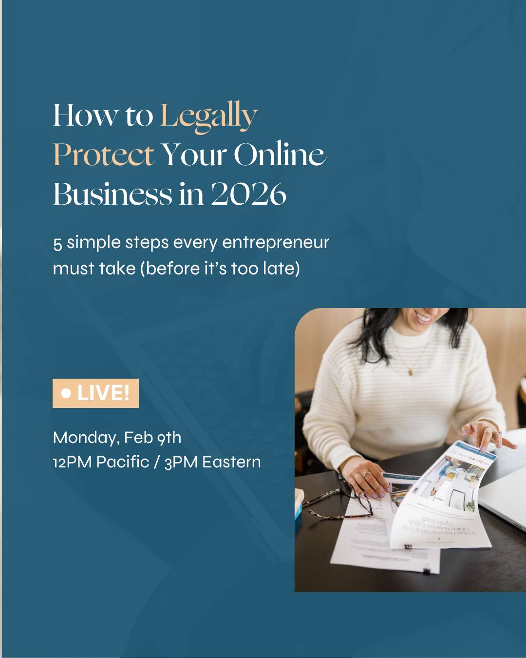 A blue and gold promotional graphic for a live event titled "How to Legally Protect Your Online Business in 2026." It mentions "5 simple steps every entrepreneur must take (before it’s too late)" and lists the date and time as Monday, Feb 9th, 12PM Pacific / 3PM Eastern. There is a photo of a woman in a white sweater looking at papers.